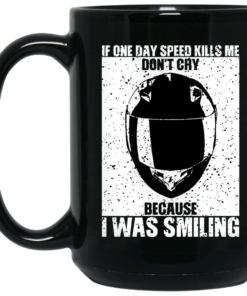 If One Day Speed Kills Me Dont Cry Because I Was Smiling Mug Shirt Sweatshirt Long Sleeve Hoodie Tank Mug 2