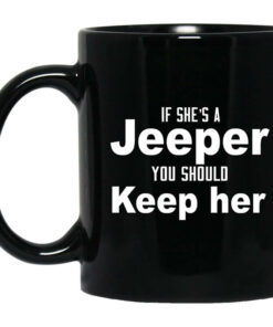 If Shes A Jeeper You Should Keep Her Mug Shirt Sweatshirt Long Sleeve Hoodie Tank Mug 1
