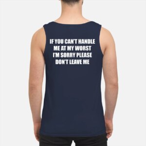 If You CanT Handle Me At My Worst IM Sorry Please DonT Leave Me Sweatshirt 3