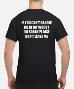 If You CanT Handle Me At My Worst IM Sorry Please DonT Leave Me Sweatshirt 4