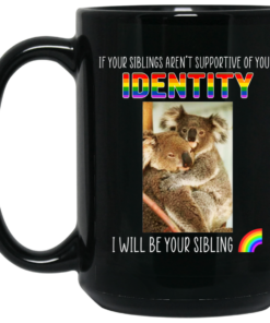 If Your Siblings Aren't Supportive Of Identity I Will Be Your Sibling LGBT Pride Mug Shirt Sweatshirt Long Sleeve Hoodie Tank Mug 1 If Your Siblings Arent Supportive Of Identity I Will Be Your Sibling LGBT Pride Mug Shirt Sweatshirt Long Sleeve Hoodie Tank Mug 2