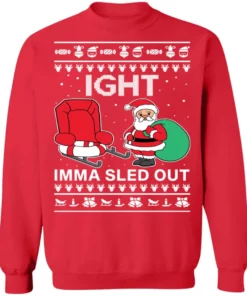 Ight Imma Sled Out Christmas Sweater 1