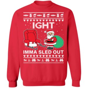 Ight Imma Sled Out Christmas Sweater