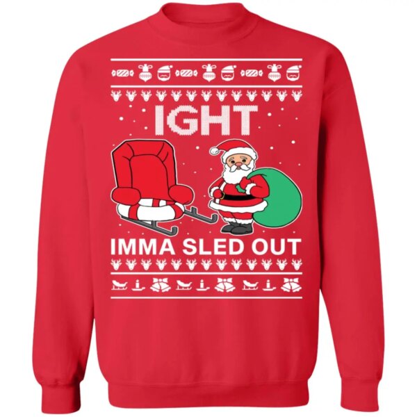 Ight Imma Sled Out Christmas Sweater