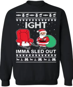 Ight Imma Sled Out Christmas Sweater 5