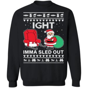 Ight Imma Sled Out Christmas Sweater 5