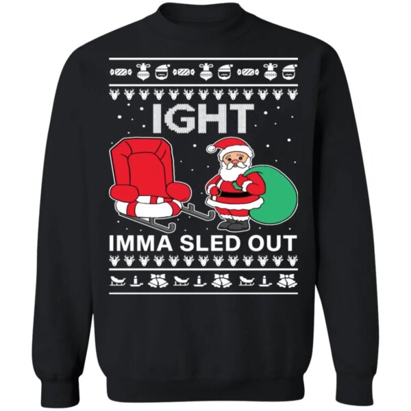 Ight Imma Sled Out Christmas Sweater