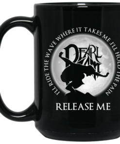 I'll Ride The Wave Where It Takes Me I'll Hold The Pain Release Me Pearl Jam Mug Shirt Sweatshirt Long Sleeve Hoodie Tank Mug 1 Ill Ride The Wave Where It Takes Me Ill Hold The Pain Release Me Pearl Jam Mug Shirt Sweatshirt Long Sleeve Hoodie Tank Mug 2