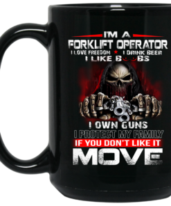 Im A Forklift Operator I Love Freedom I Drink Beer I Like Boobs I Own Guns Mug Shirt Sweatshirt Long Sleeve Hoodie Tank Mug 2