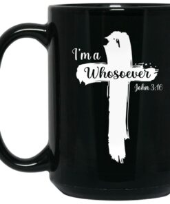I'm A Whosoever John 316 Mug Shirt Sweatshirt Long Sleeve Hoodie Tank Mug 1 Im A Whosoever John 316 Mug Shirt Sweatshirt Long Sleeve Hoodie Tank Mug 2