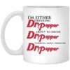 I’m Either Drinking Dr Pepper About To Drink Dr Pepper Thinking About Drinking Dr Pepper Mug Shirt Sweatshirt Long Sleeve Hoodie Tank Mug