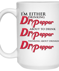 I'm Either Drinking Dr Pepper About To Drink Dr Pepper Thinking About Drinking Dr Pepper Mug Shirt Sweatshirt Long Sleeve Hoodie Tank Mug 1 Im Either Drinking Dr Pepper About To Drink Dr Pepper Thinking About Drinking Dr Pepper Mug Shirt Sweatshirt Long Sleeve Hoodie Tank Mug 2