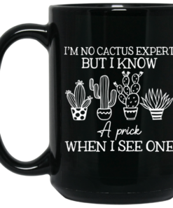 Im No Cactus Expert But I Know A Prick When I See One Mug Shirt Sweatshirt Long Sleeve Hoodie Tank Mug 2