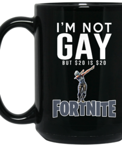 Im Not Gay But 20 Is 20 Fortnite Mug Shirt Sweatshirt Long Sleeve Hoodie Tank Mug 2