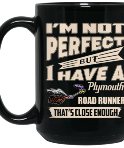 Im Not Perfect But I Have A Plymouth Road Runner Thats Close Enough Mug Shirt Sweatshirt Long Sleeve Hoodie Tank Mug 2
