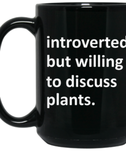 Introverted But Willing To Discuss Plants Mug Shirt Sweatshirt Long Sleeve Hoodie Tank Mug 1 Introverted But Willing To Discuss Plants Mug Shirt Sweatshirt Long Sleeve Hoodie Tank Mug 2