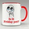 Is it Friday yet mug