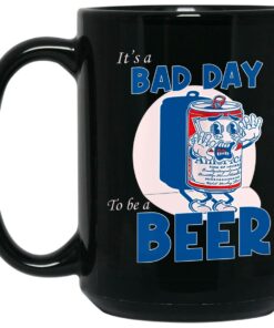 It’s A Bad Day To Be A Beer Mug Shirt Sweatshirt Long Sleeve Hoodie Tank Mug 1 It's A Bad Day To Be A Beer Mug Shirt Sweatshirt Long Sleeve Hoodie Tank Mug 2