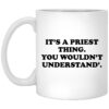 It’s A Priest Thing You Wouldn’t Understand Mug Shirt Sweatshirt Long Sleeve Hoodie Tank Mug