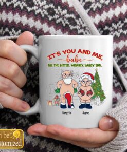 It's You And Me Babe Till The Bitter Wrinkly Saggy End Personalized Custom Funny Old Couple Santa Christmas White Coffee Mug Shirt Sweatshirt Long Sleeve Hoodie Tank Mug 1