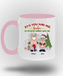 It's You And Me Babe Till The Bitter Wrinkly Saggy End Personalized Custom Funny Old Couple Santa Christmas White Coffee Mug Shirt Sweatshirt Long Sleeve Hoodie Tank Mug 10