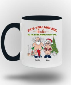 It's You And Me Babe Till The Bitter Wrinkly Saggy End Personalized Custom Funny Old Couple Santa Christmas White Coffee Mug Shirt Sweatshirt Long Sleeve Hoodie Tank Mug 13