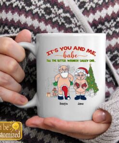 It's You And Me Babe Till The Bitter Wrinkly Saggy End Personalized Custom Funny Old Couple Santa Christmas White Coffee Mug Shirt Sweatshirt Long Sleeve Hoodie Tank Mug 2
