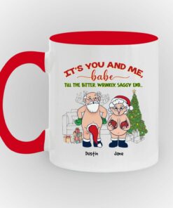 It's You And Me Babe Till The Bitter Wrinkly Saggy End Personalized Custom Funny Old Couple Santa Christmas White Coffee Mug Shirt Sweatshirt Long Sleeve Hoodie Tank Mug 7