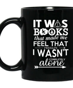 It Was Books That Made Me Feel That Perhaps I Wasnt Completely Alone Mug Shirt Sweatshirt Long Sleeve Hoodie Tank Mug 1