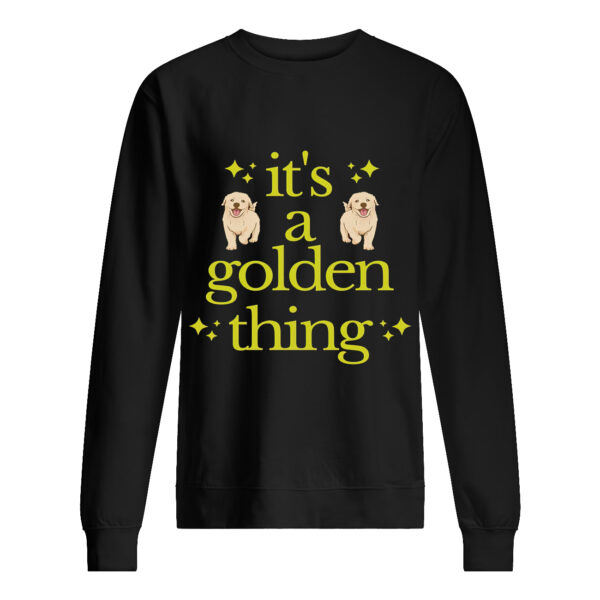 It’S A Golden Thing Sweatshirt