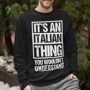 It’S An Italian Thing You Wouldn’T Understand Sweatshirt