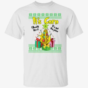 It’S Corn I Really It’S Got The Juice Sweatshirt