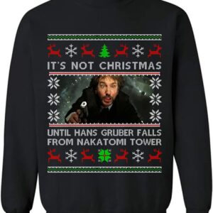 It’S Not Christmas Until Hans Gruber Falls From Nakatomi Tower Sweatshirt