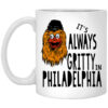 It’s Always Gritty In Philadelphia Mug Shirt Sweatshirt Long Sleeve Hoodie Tank Mug