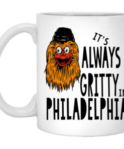 Its Always Gritty In Philadelphia Mug Shirt Sweatshirt Long Sleeve Hoodie Tank Mug 1