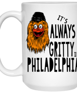 It's Always Gritty In Philadelphia Mug Shirt Sweatshirt Long Sleeve Hoodie Tank Mug 1 Its Always Gritty In Philadelphia Mug Shirt Sweatshirt Long Sleeve Hoodie Tank Mug 2