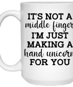 It's Not a Middle Finger I'm just Making a Hand Unicorn for You Mug Shirt Sweatshirt Long Sleeve Hoodie Tank Mug 1 Its Not a Middle Finger Im just Making a Hand Unicorn for You Mug Shirt Sweatshirt Long Sleeve Hoodie Tank Mug 2