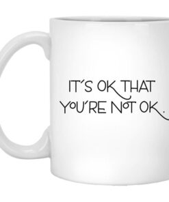 Its Ok That Youre Not Ok Megan Devine Mug Shirt Sweatshirt Long Sleeve Hoodie Tank Mug 1