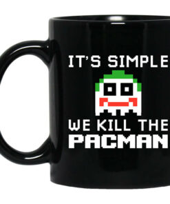 Its Simple We Kill The Pacman Joker Mug Shirt Sweatshirt Long Sleeve Hoodie Tank Mug 1