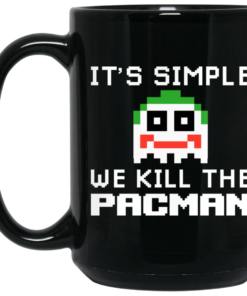 It's Simple We Kill The Pacman Joker Mug Shirt Sweatshirt Long Sleeve Hoodie Tank Mug 1 Its Simple We Kill The Pacman Joker Mug Shirt Sweatshirt Long Sleeve Hoodie Tank Mug 2