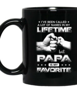 Ive Been Called A Lot Of Names In My Lifetime But Papa Is My Favorite Mug Shirt Sweatshirt Long Sleeve Hoodie Tank Mug 1