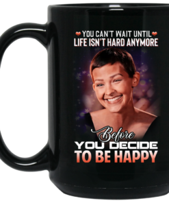 Jane Marczewski Nightbirde You Cant Wait Until Life Isnt Hard Anymore Before You Decide To Be Happy Mug Shirt Sweatshirt Long Sleeve Hoodie Tank Mug 2