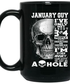 January Guy Ive Only Met About 3 Or 4 People Mug Shirt Sweatshirt Long Sleeve Hoodie Tank Mug 2
