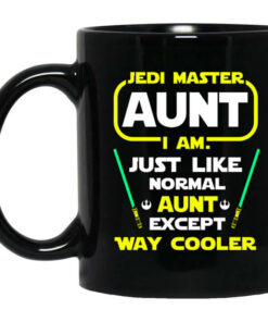 Jedi Master Aunt I Am Just Like Normal Aunt Except Way Cooler Mug Shirt Sweatshirt Long Sleeve Hoodie Tank Mug 1