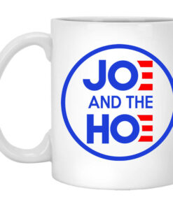 Jo And The Ho Joe And The Hoe Mug Shirt Sweatshirt Long Sleeve Hoodie Tank Mug 1
