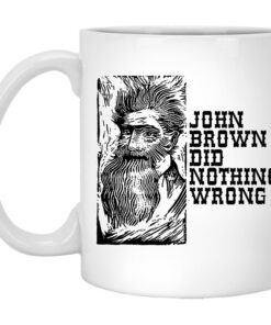 John Brown Did Nothing Wrong Front Mug Shirt Sweatshirt Long Sleeve Hoodie Tank Mug 1