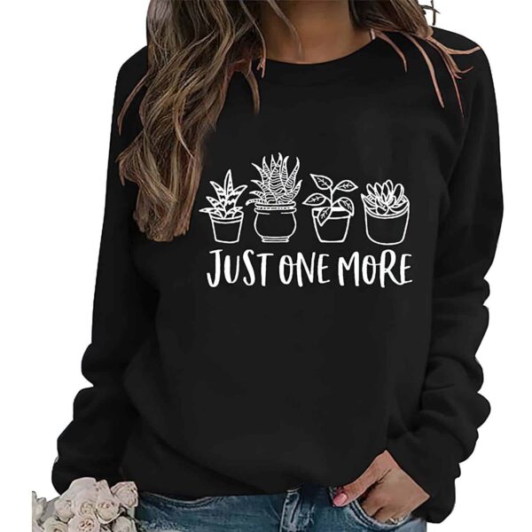 Just One More Plant Sweatshirt