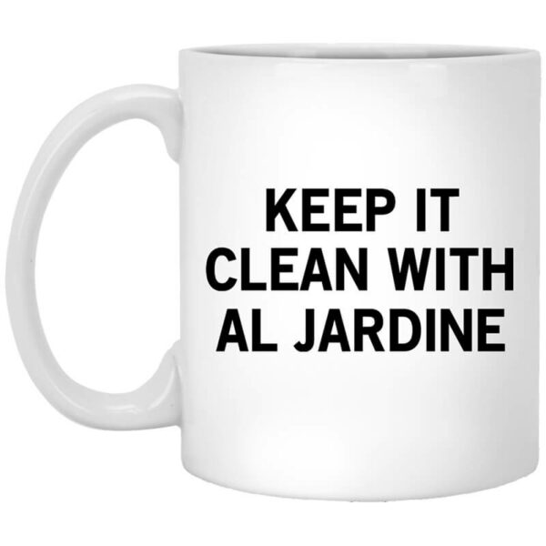 Keep It Clean With Al Jardine Mug Shirt Sweatshirt Long Sleeve Hoodie Tank Mug