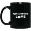 Keep San Antonio Lame Mug Shirt Sweatshirt Long Sleeve Hoodie Tank Mug