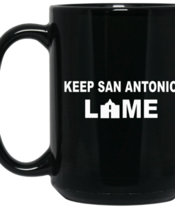 Keep San Antonio Lame Mug Shirt Sweatshirt Long Sleeve Hoodie Tank Mug 1 Keep San Antonio Lame Mug Shirt Sweatshirt Long Sleeve Hoodie Tank Mug 2